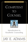 Competent to Counsel : Introduction to Nouthetic Counseling - eBook