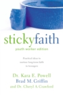 Sticky Faith, Youth Worker Edition : Practical Ideas to Nurture Long-Term Faith in Teenagers - eBook