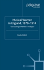 Musical Women in England, 1870-1914 : Encroaching on All Man's Privileges - eBook