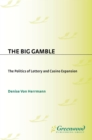 The Big Gamble : The Politics of Lottery and Casino Expansion - eBook