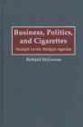 Business, Politics, and Cigarettes : Multiple Levels, Multiple Agendas - eBook
