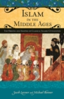Islam in the Middle Ages : The Origins and Shaping of Classical Islamic Civilization - eBook