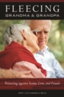 Fleecing Grandma and Grandpa : Protecting against Scams, Cons, and Frauds - eBook