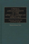 Choral Arrangements of the African-American Spirituals : Historical Overview and Annotated Listings - eBook
