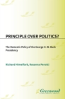Principle Over Politics? : The Domestic Policy of the George H. W. Bush Presidency - eBook
