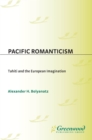 Pacific Romanticism : Tahiti and the European Imagination - eBook