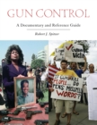 Gun Control : A Documentary and Reference Guide - eBook