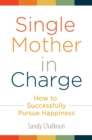 Single Mother in Charge : How to Successfully Pursue Happiness - eBook
