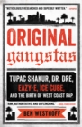Original Gangstas : Tupac Shakur, Dr. Dre, Eazy-E, Ice Cube, and the Birth of West Coast Rap - Book