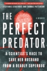 The Perfect Predator : A Scientist's Race to Save Her Husband from a Deadly Superbug: A Memoir - Book
