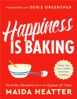 Happiness Is Baking : Cakes, Pies, Tarts, Muffins, Brownies, Cookies: Favorite Desserts from the Queen of Cake - Book