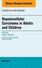 Hepatocellular Carcinoma in Adults and Children, An Issue of Clinics in Liver Disease - eBook