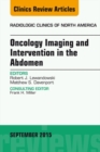 Oncology Imaging and Intervention in the Abdomen, An Issue of Radiologic Clinics of North America - eBook