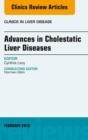 Advances in Cholestatic Liver Diseases, An issue of Clinics in Liver Disease - eBook