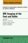 MR Imaging of the Foot and Ankle, An Issue of Magnetic Resonance Imaging Clinics of North America - eBook