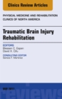 Traumatic Brain Injury Rehabilitation, An Issue of Physical Medicine and Rehabilitation Clinics of North America - eBook