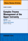 Complex Trauma Management of the Upper Extremity, An Issue of Hand Clinics - eBook