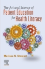 The Art and Science of Patient Education for Health Literacy - E-Book : The Art and Science of Patient Education for Health Literacy - E-Book - eBook