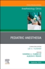 Pediatric Anesthesia, An Issue of Anesthesiology Clinics : Volume 38-3 - Book