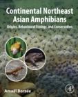 Continental Northeast Asian Amphibians : Origins, Behavioural Ecology, and Conservation - eBook