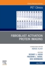 Fibroblast Activation Protein Imaging, An Issue of PET Clinics, E-Book - eBook