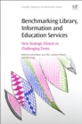 Benchmarking Library, Information and Education Services : New Strategic Choices in Challenging Times - Book