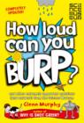How Loud Can You Burp? : and other extremely important questions (and answers) from the Science Museum - eBook