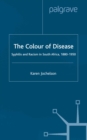 The Colour of Disease : Syphilis and Racism in South Africa, 1880-1950 - eBook