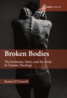 Broken Bodies : The Eucharist, Mary and the Body in Trauma Theology - eBook
