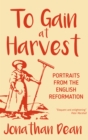 To Gain at Harvest : Portraits from the English Reformation - eBook
