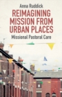 Reimagining Mission From Urban Places : Missional Pastoral Care - Book