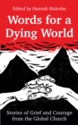 Words for a Dying World : Stories of Grief and Courage from the Global Church - eBook