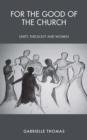 For the Good of the Church : Unity, Theology and Women - eBook