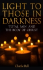 Light to those in Darkness : 'Total Pain' and the Body of Christ - eBook