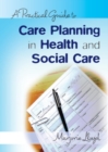 A Practical Guide to Care Planning in Health and Social Care - eBook
