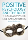 Positive Psychology and the Body: the Somatopsychic Side to Flourishing - eBook
