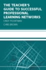 The Teacher's Guide to Successful Professional Learning Networks: Overcoming Challenges and Improving Student Outcomes - eBook