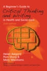A Beginner's Guide to Critical Thinking and Writing in Health and Social Care - eBook