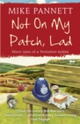 Not On My Patch, Lad : More Tales of a Yorkshire Bobby - Book