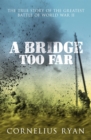 A Bridge Too Far : The true story of the Battle of Arnhem - Book