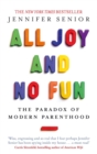 All Joy and No Fun : The Paradox of Modern Parenthood - Book