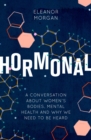 Hormonal : A Conversation About Women's Bodies, Mental Health and Why We Need to Be Heard - eBook
