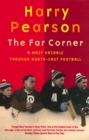 The Far Corner : A Mazy Dribble Through North-East Football - Book