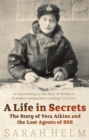 A Life In Secrets : Vera Atkins and the Lost Agents of SOE - Book