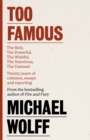 Too Famous : The Rich, The Powerful, The Wishful, The Damned, The Notorious – Twenty Years of Columns, Essays and Reporting - Book