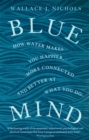 Blue Mind : How Water Makes You Happier, More Connected and Better at What You Do - Book