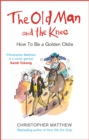 The Old Man and the Knee : How to be a Golden Oldie - Book