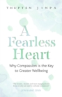 A Fearless Heart : Why Compassion is the Key to Greater Wellbeing - eBook