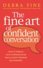 The Fine Art Of Confident Conversation : How to improve your communication skills and build stronger relationships - eBook