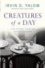 Creatures of a Day : And other tales of psychotherapy - eBook